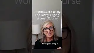Intermittent Fasting For Today's Aging Woman Course