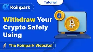 Withdraw Your Crypto Safely Using the Koinpark Website!