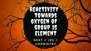 reactivity toward oxygen of group 15 elementsP Block Class 12 Chemistry | Term | #board | #Shorts