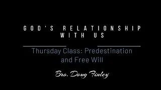 2024 Bro. Doug Finley - God's Relationship with Us: Predestination and Free Will