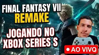 FINAL FANTASY 7 REMAKE - ATÉ ZERAR Jogando no XBOX SERIES S AO VIVO