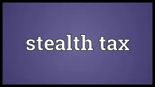 Stealth tax Meaning