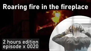 2h of Roaring fire in the fireplace | EP0020 | SoundscapeHours