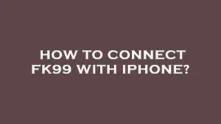 How to connect fk99 with iphone?