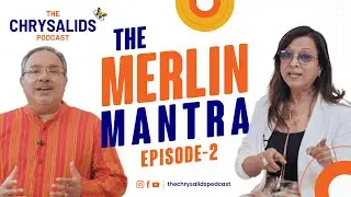 The CHRYSALIDS Podcast &ndash; Ep.2 | The Merlin Mantra | Merlin Dsouza
