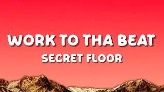Work To Tha Beat - Secret Floor (Lyrics) 