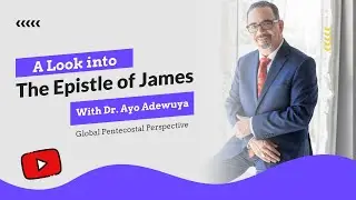 A Look into The Epistle of James with Dr. Ayo Adewuya