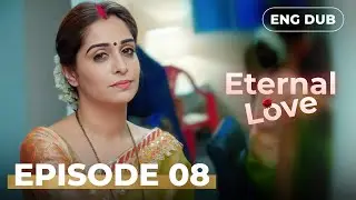 Eternal Love &mdash; Full Episode 8【 MULTI SUB】Indian Drama | Dubbed in English @englishdubbeddramaplay
