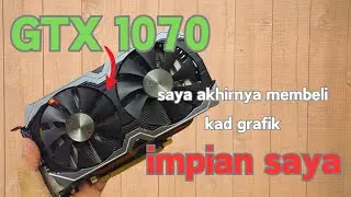 Untuk Memenuhi Impian Kecil Saya Sebelum ini  , GTX 1070 Review