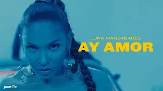 Luna Manzanares - Ay amor (Video Oficial)