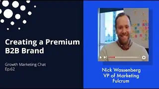 Creating a Premium B2B Brand - Growth Marketing Chat: Episode 62