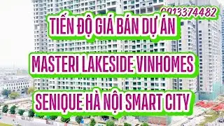 Tiến độ gi&aacute; b&aacute;n dự &aacute;n chung cư Masteri LakeSide, The Senique H&agrave; Nội, Vinhomes Ocean Park 1 Gia L&acirc;m
