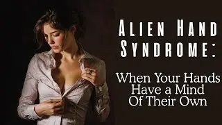 Alien Hand Syndrome: When Your Hands Override Your Brain (WEIRD Stuff Happens)