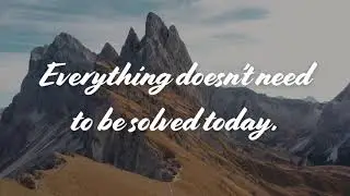 Everything Doesn&rsquo;t Need to Be Solved Today | A Quiet Reminder