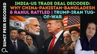 India-US Trade Deal Decoded: Why China-Pakistan-Bangladesh & Rahul Rattled | Trump-Iran Tug-of-War
