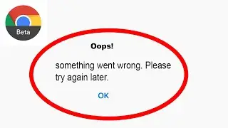 Fix Chrome Beta App Oops Something Went Wrong Error | Fix Chrome Beta something went wrong error |
