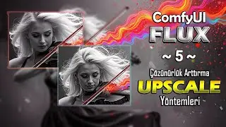 ComfyUI'da Flux 1 ile G&ouml;rsel B&uuml;y&uuml;tmek: Upscale Teknikleri (B&ouml;l&uuml;m 5)