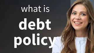 Understanding Debt Policy: A Guide for English Language Learners