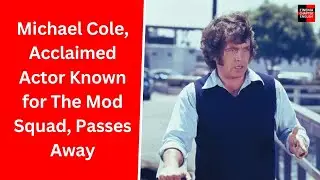 Michael Cole, Acclaimed Actor Known for The Mod Squad, Passes Away