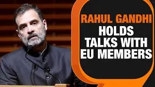 Rahul Gandhi Holds Talks With EU Members In Brussels | News9