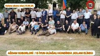 AĞDAM XƏBƏRLƏRİ : ƏLİAĞALI KƏNDİNDƏ ,KOLANI ELİNDƏ 15 .06.25.