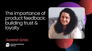 The importance of product feedback: building trust & loyalty | Developer Marketing Summit, November