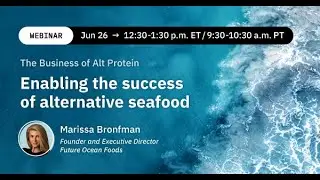 The Business of Alt Protein: Enabling the success of alternative seafood