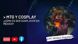 T1:E6 MTG y Cosplay | &iquest;C&oacute;mo es ser Cosplayer en M&eacute;xico?