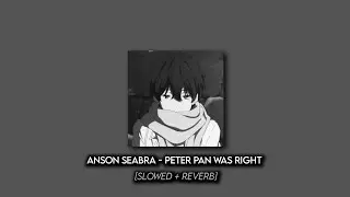 Anson Seabra - Peter Pan Was Right (Slowed+Reverb)