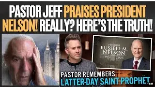 Hello Saints Pastor Jeff REACTS to President Nelson's Death & Praises Him!!REALLY? HERE'S THE TRUTH!