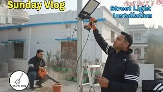 Sunday Vlog: Ghar ki Safai aur New Street Light Installation! 🏠💡