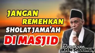 FADHILAH E NGLAKONI SHOLAT JAMA'AH BAROKAH E GEDE TENAN ||KAJIAN KH MUHAMMAD SHOLIHUN