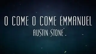 O Come O Come Emmanuel - Austin Stone