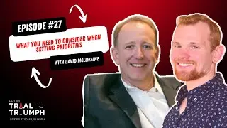 From Trial to Triumph 27: What You Need To Consider When Setting Priorities