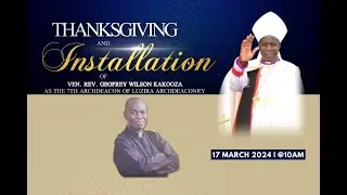 THANKSGIVING AND INSTALLATION OF VEN. REV. GEOFREY WILSON KAKOOZA AT LUZIRA ARCHDEACONRY