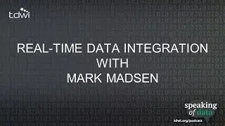 Real-Time Data Integration with Mark Madsen - Speaking of Data Podcast Ep. 68