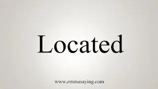 How To Say Located
