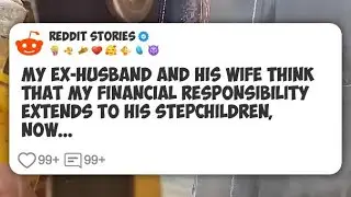 My ex-husband and his wife think that my financial responsibility extends to his #reddit 