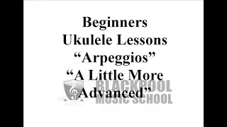 Blackpool Music School Ukulele Lesson Arpeggios A Little Bit More Advanced.  Lesson.  Beginner.