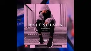 MANUELITO - Balenciaga 👟 (Prod By MunditoHighClass)