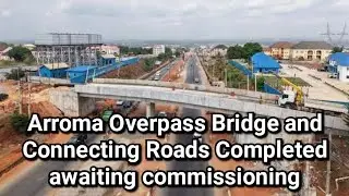 Arroma Overpass Bridge and Connecting Roads Completed awaiting commissioning