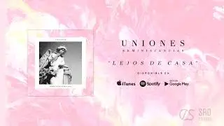 Uniones - Lejos De Casa (Audio)