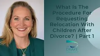 FAQ: What Is The Procedure For Requesting Relocation With Children After Divorce? | Part 1