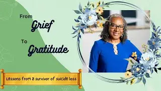 Grief to Gratitude: Life After Suicide Loss
