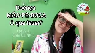 DOENÇA MÃO-PÉ-BOCA OU PÉ,  MÃO E BOCA - O que fazer?