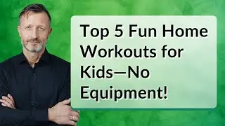 Top 5 Fun Home Workouts for Kids&mdash;No Equipment!