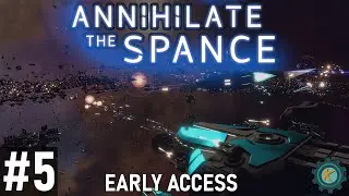 Capital Ships Are HUGE! - Kreydell Campaign 7, 8, 9a - Annihilate The Spance Early Access #5