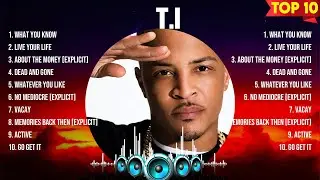 T.I Greatest Hits Full Album ▶️ Full Album ▶️ Top 10 Hits of All Time
