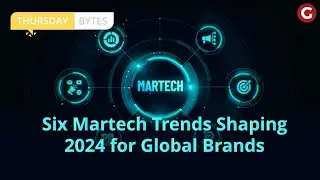 Thursday Bytes | Six Martech Trends Shaping 2024 for Global Brands