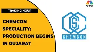Chemcon Speciality: Production Begins In Manjusar Facility In Gujarat | Trading Hour | CNBC-TV18